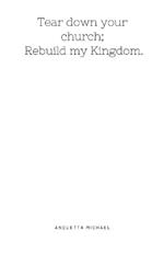 Tear down your church; rebuild my kingdom.