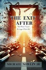 The Exit After: That Which I Feared No Longer Affects Me