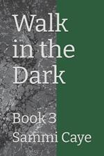 Walk in the Dark: Book 3