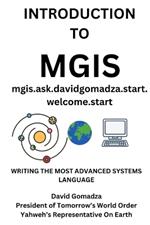 Introduction to Mgis: Writing the most advanced system language mgis.ask.davidgomadza.start.welcome.start