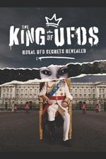 The King Of UFOs: Royal UFO Secrets Revealed