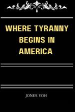 Where Tyranny Begins in America: The secret story of politics in America