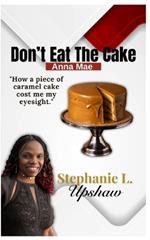 Don't Eat The Cake, Anna Mae: How a piece of caramel cake cost me my eyesight