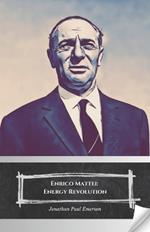 Enrico Mattei: Energy Revolution: The visionary who transformed Italy and challenged the great oil powers.