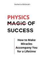 Magic of success: How to Make Miracles Accompany You for a Lifetime