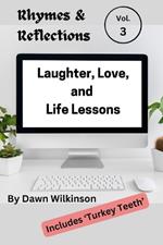 Rhymes & Reflections: Laughter, Love and Life Lessons Volume Three: Verses to Inspire, Amuse, and Illuminate