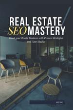 Reak Estate SEO Mastery: Boost your Realty Business with Proven Strategies and Case Studies