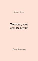 Woman, are you in love?