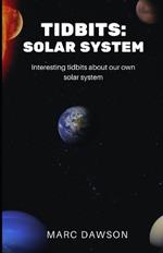 Tidbits: Solar System: Interesting tidbits about our own solar system