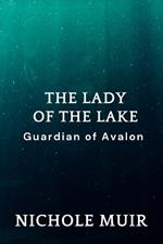 The Lady of the Lake: Guardian of Avalon