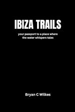 Ibiza Trails: your passport to a place where the water whispers tales