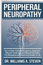 Peripheral Neuropathy: An In-Depth Guide to Symptoms, Diagnosis, Effective Treatments, and Natural Remedies for Managing and Enhancing Quality of Life