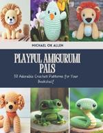 Playful Amigurumi Pals: 50 Adorable Crochet Patterns for Your Bookshelf