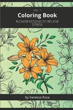 Flower Designs to Relieve Stress: Vol.1