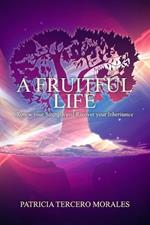 A Fruitful Life: Renew Your Strength and Recover Your Inheritance