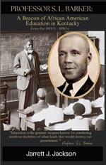 Professor S. L. Barker: : A Beacon of African American Education in Kentucky (from the 1900s - 1950s)