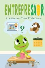 Entrepresaur: An Austrian Economics and Bitcoin Series for Young Kids: A Lesson on Time Preference