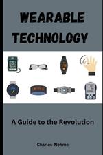 Wearable Technology: A Guide to the Revolution