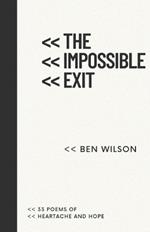 The Impossible Exit: 33 Poems Of Heartache And Hope