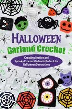 Halloween Garland Crochet: Creating Festive and Spooky Crochet Garlands Perfect for Halloween Decorations