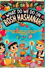 What Do We Do on Rosh Hashanah?: Your Fun Picture Guide to Customs, Traditions, and the Meaning of the Jewish New Year