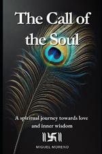 The Call of the Soul: A spiritual journey towards love and inner wisdom