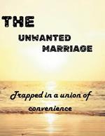 The Unwanted Marriage: Trapped in a Union of Convenience