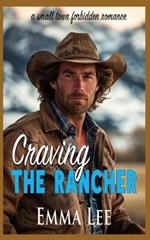 Craving the Rancher: a small town forbidden romance