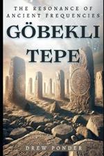 Göbekli Tepe: The Resonance of Ancient Frequencies