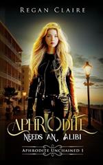 Aphrodite Needs an Alibi: Aphrodite Unchained