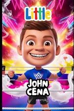 Little John Cena: The Boy Who Dreamed Big A Motivational, Inspirational, and Heartwarming Book for Kids (Ages 6-9)