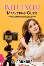 Influencer Marketing Guide: Strategies, Tips, and Best Practices for Growing Your Brand, Increasing Sales, and Boosting Online Visibility