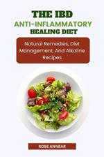 The Ibd Anti-Inflammatory Healing Diet: Natural Remedies, Diet Management, and Alkaline Recipes