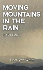 Moving Mountains in the Rain: Part One