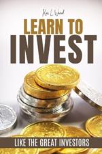 Learn to Invest Like the Great Investors: Investment Guide