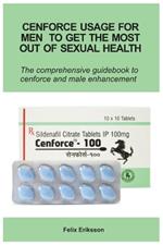 Cenforce Usage For Men To Get The Most Out Of Sexual Health