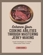 Enhance Your Cooking Abilities through Mastering Jerky-Making: Expert Strategies to Create Delectable Dried Treats