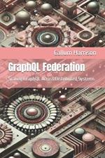 GraphQL Federation: Scaling GraphQL Across Distributed Systems