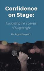 Confidence on Stage: Navigating the 3 Levels of Stage Fright