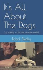 It's All About The Dogs: Dog training, is it the best job in the world?