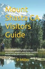 Mount Shasta CA Visitors Guide: Unveil the enchanting folklore, trails, adventures, wonders, and dining treasures nestled within and around Mt.Shasta