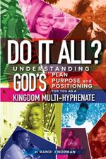 Do It All?: Understanding God's Plan, Purpose and Positioning for You as a Kingdom Multi-Hyphenate