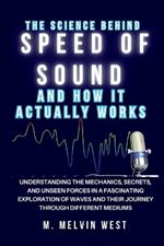 The Science Behind SPEED OF SOUND and How It Actually Works: Understanding the Mechanics, Secrets, and Unseen Forces in a Fascinating Exploration of Waves and Their Journey Through Different Mediums