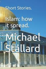 Islam: how it spread.: Short Stories.