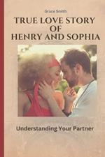 True Love Story of Henry and Sophia: Understanding Your Partner