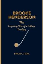 Brooke Henderson: The Inspiring Rise of a Golfing Prodigy