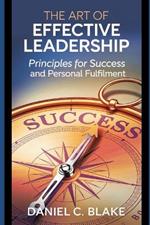 The Art of Effective Leadership: Principles for Success and Personal Fulfilment