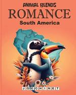 Animal Blends - Romance - South America: 50 Heartfelt Love Stories from South America's Iconic Romantic Places