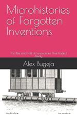 Microhistories of Forgotten Inventions: The Rise and Fall of Innovations That Faded Away