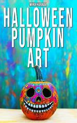 Halloween Pumpkin Art: 75 Creative Ideas for Halloween Decorating